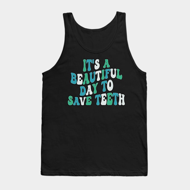 It's a Beautiful Day to Save Teeth Tank Top by mdr design